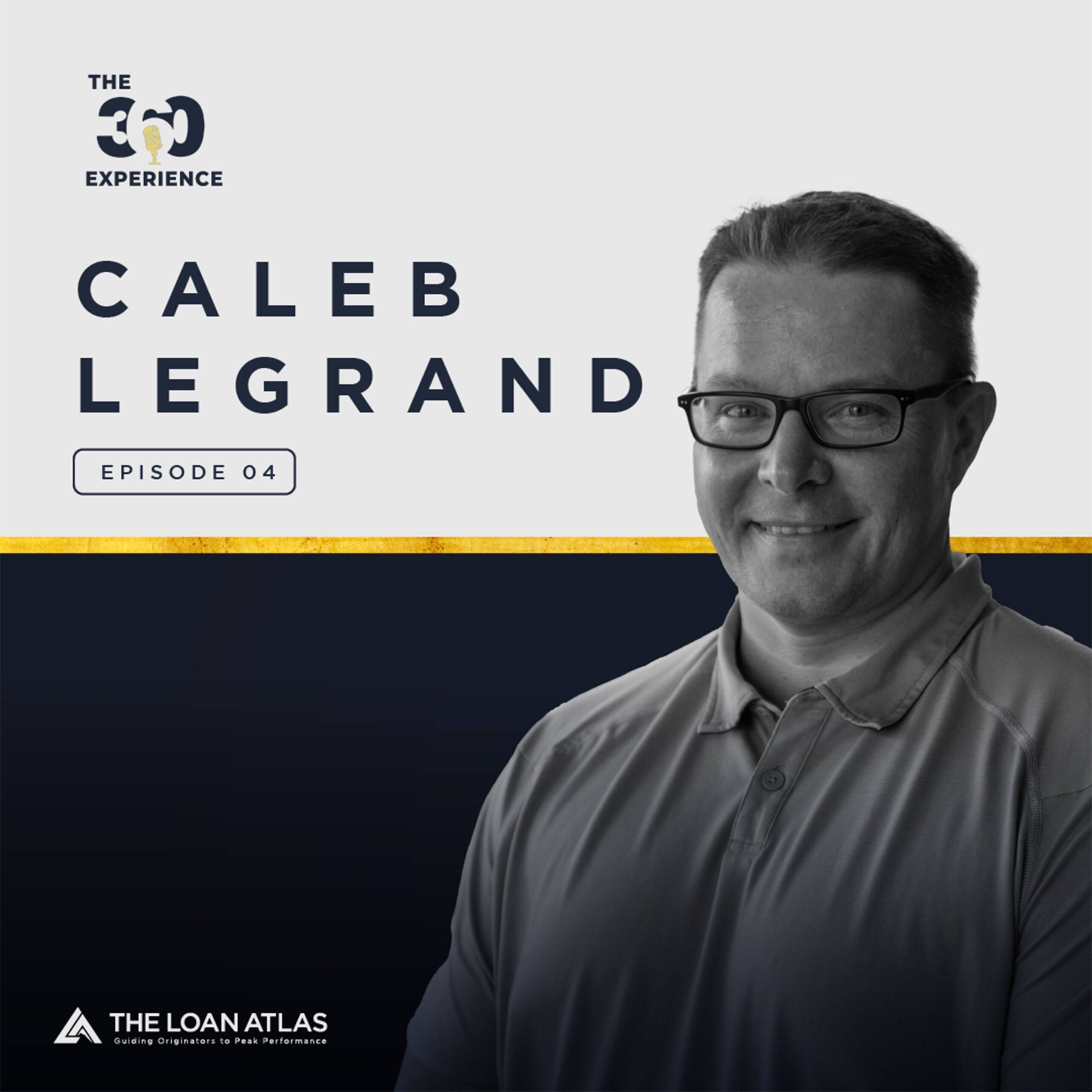 Ep. 4 | The Keys to Creating Superfans of Your Mortgage Practice to THRIVE in any Market with Caleb LeGrand